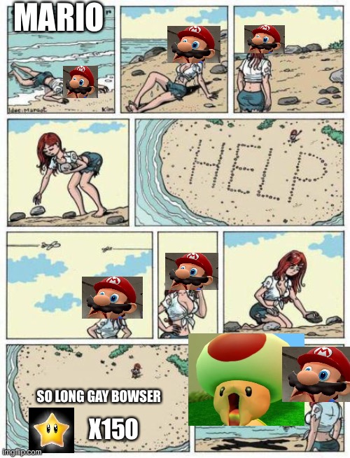 Mario 64 in a nutshell | MARIO; SO LONG GAY BOWSER; X150 | image tagged in stranded on island | made w/ Imgflip meme maker