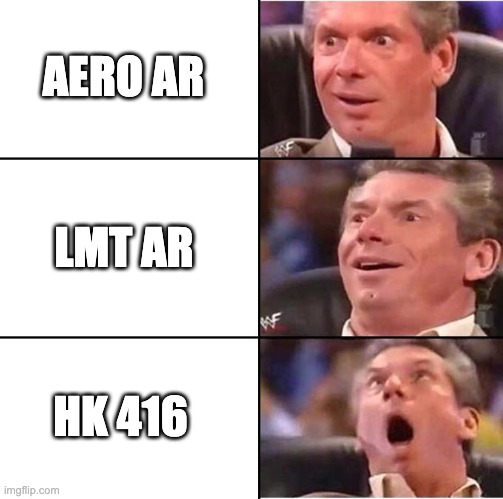 Vince McMahon reaction | AERO AR; LMT AR; HK 416 | image tagged in vince mcmahon reaction | made w/ Imgflip meme maker