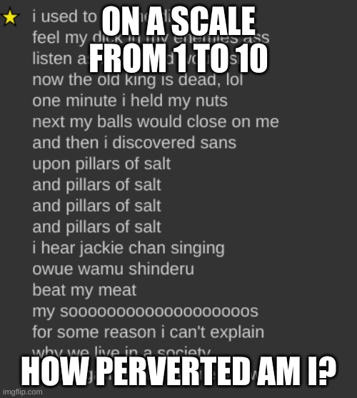e | ON A SCALE FROM 1 TO 10; HOW PERVERTED AM I? | image tagged in i used to roll the dice | made w/ Imgflip meme maker