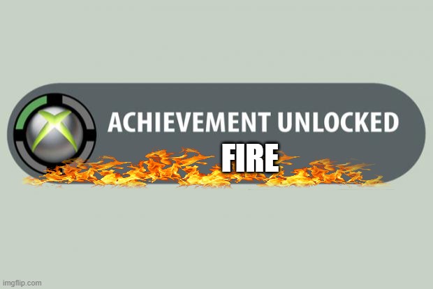 achievement unlocked | FIRE | image tagged in achievement unlocked | made w/ Imgflip meme maker