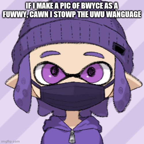 Bryce with mask | IF I MAKE A PIC OF BWYCE AS A FUWWY, CAWN I STOWP THE UWU WANGUAGE | image tagged in bryce with mask | made w/ Imgflip meme maker