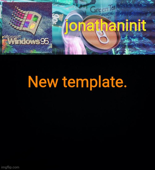 jonathaninit goes into vaporwave | New template. | image tagged in jonathaninit goes into vaporwave | made w/ Imgflip meme maker