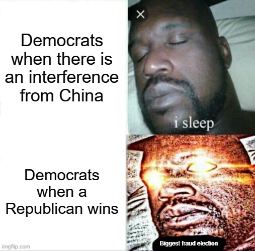 "And its from Russia" | Democrats when there is an interference from China; Democrats when a Republican wins; Biggest fraud election | image tagged in memes,sleeping shaq,russia | made w/ Imgflip meme maker