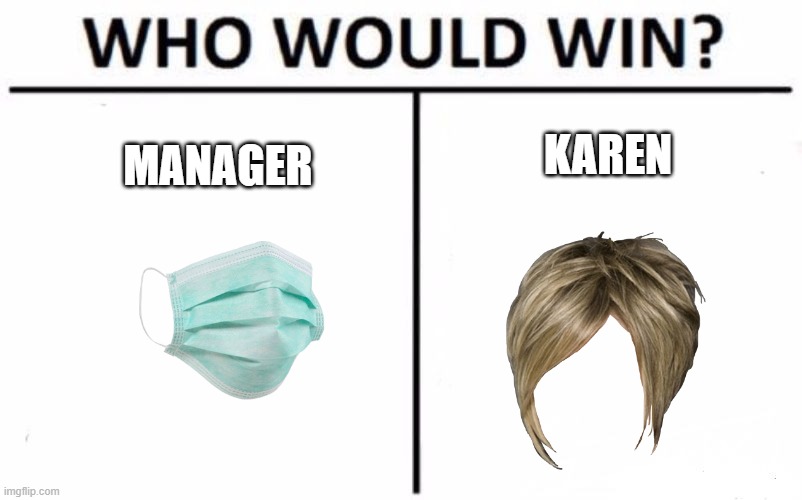 Who Would Win? | KAREN; MANAGER | image tagged in memes,who would win | made w/ Imgflip meme maker