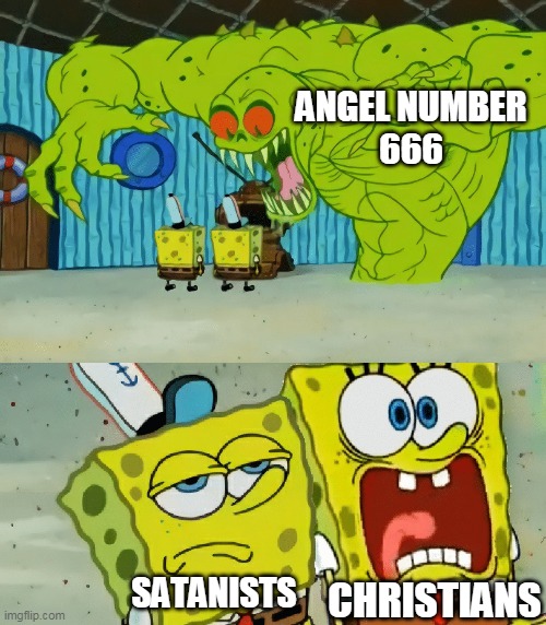 2 spongebobs monster | ANGEL NUMBER
666 SATANISTS CHRISTIANS | image tagged in 2 spongebobs monster | made w/ Imgflip meme maker