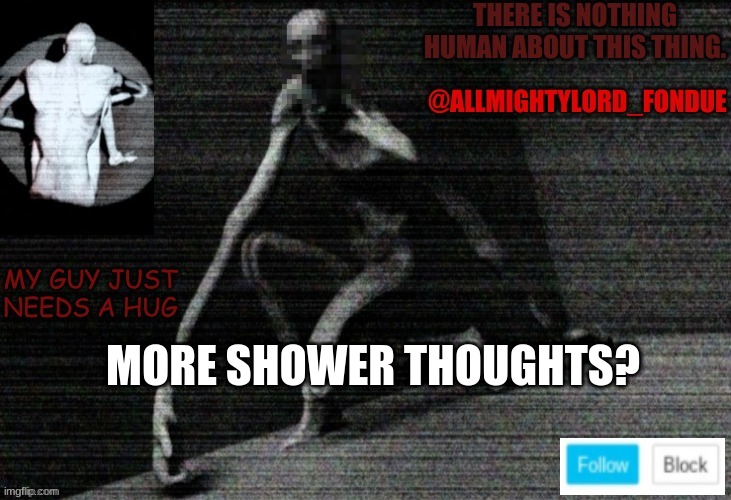 Fondue template Operation Lights Out | MORE SHOWER THOUGHTS? | image tagged in fondue template operation lights out | made w/ Imgflip meme maker