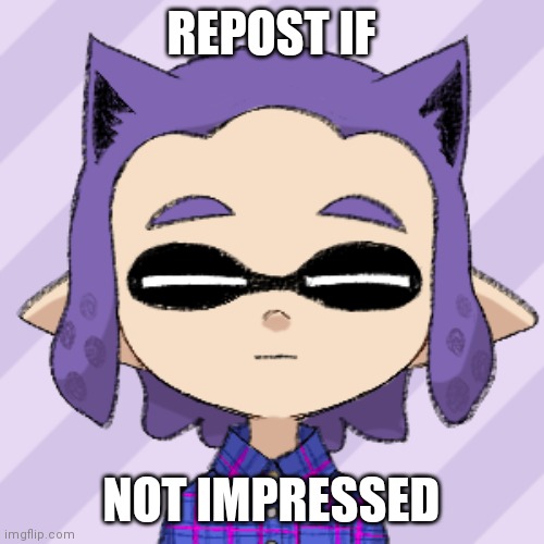 REPOST IF; NOT IMPRESSED | image tagged in furry bryce not impressed | made w/ Imgflip meme maker