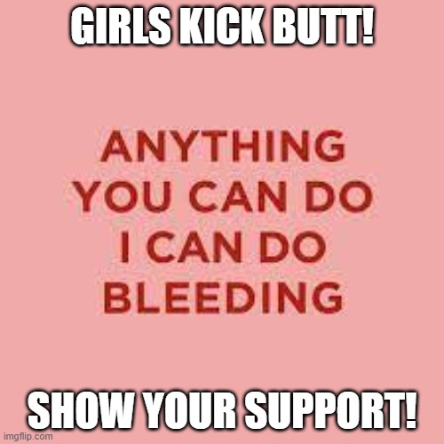 #Feminism | GIRLS KICK BUTT! SHOW YOUR SUPPORT! | image tagged in feminism,quotes,support | made w/ Imgflip meme maker