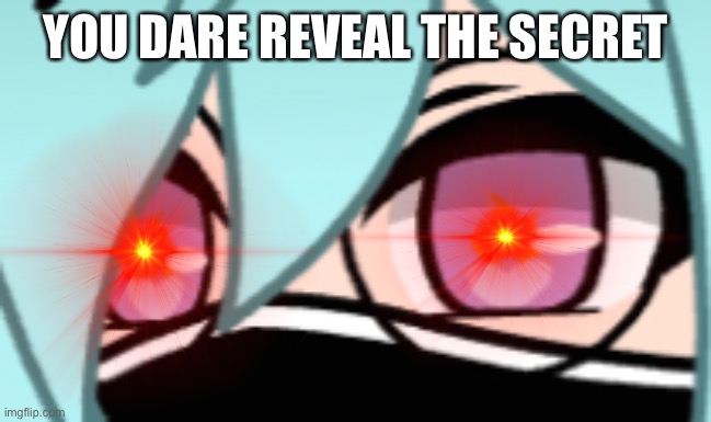 YOU DARE REVEAL THE SECRET | made w/ Imgflip meme maker