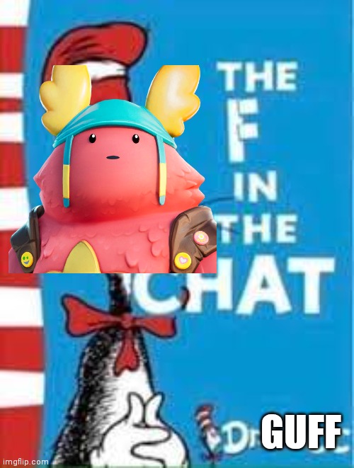 The F in the Chat | GUFF | image tagged in the f in the chat | made w/ Imgflip meme maker
