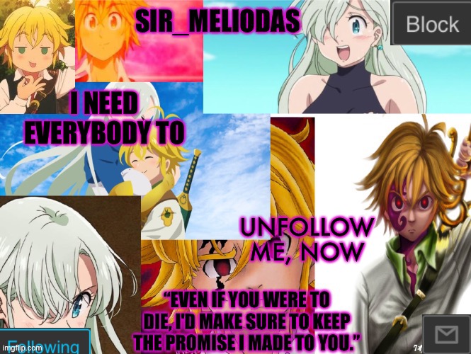 Unfollow me, now | I NEED EVERYBODY TO; UNFOLLOW ME, NOW | image tagged in sir_meliodas announcement temp,disney killed star wars,star wars kills disney | made w/ Imgflip meme maker