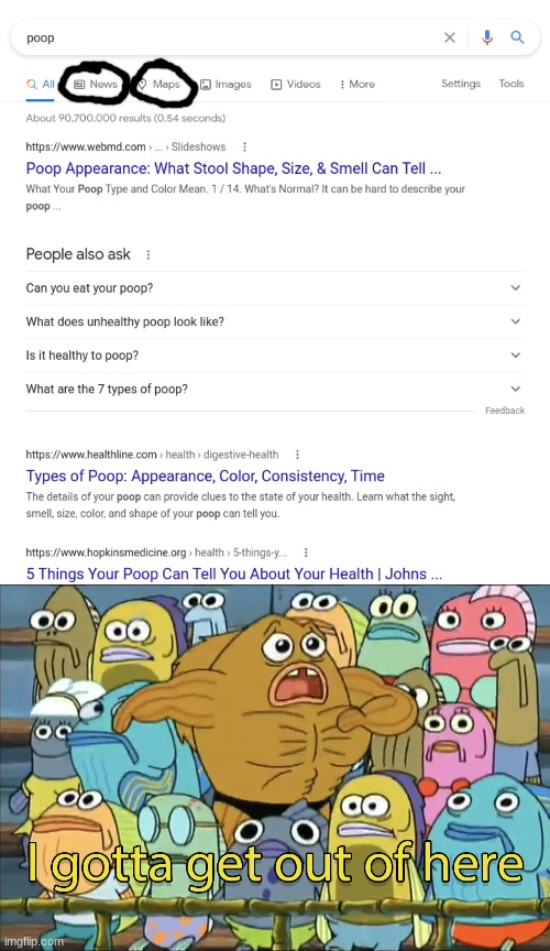 Uh oh | image tagged in memes,funny,poop,google search,maps,i gotta get out of here | made w/ Imgflip meme maker