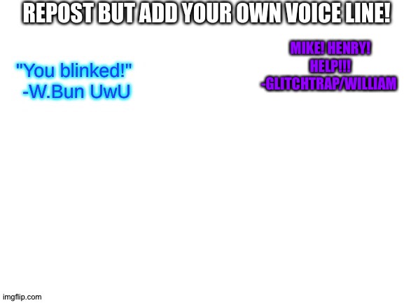 Repost and add ur voice Line! | MIKE! HENRY! HELP!!!
-GLITCHTRAP/WILLIAM | image tagged in fnaf | made w/ Imgflip meme maker