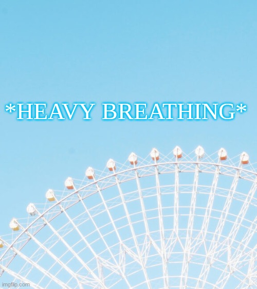 i give in--- im goin offline -3- | *HEAVY BREATHING* | made w/ Imgflip meme maker