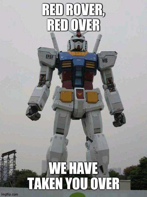 New battle weapon | RED ROVER, RED OVER; WE HAVE TAKEN YOU OVER | image tagged in giant robot that's gonna hurt | made w/ Imgflip meme maker