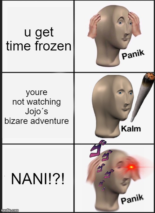 russian titles dont wear socks | u get time frozen; youre not watching Jojo´s bizare adventure; NANI!?! | image tagged in memes,panik kalm panik | made w/ Imgflip meme maker