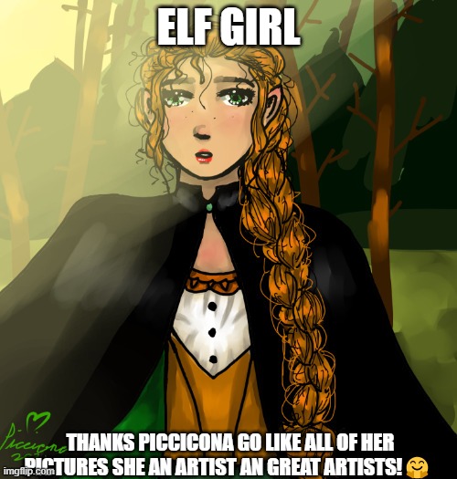 Elf Girl(thanks picciona) | ELF GIRL; THANKS PICCICONA GO LIKE ALL OF HER PICTURES SHE AN ARTIST AN GREAT ARTISTS!🤗 | image tagged in elf girl | made w/ Imgflip meme maker