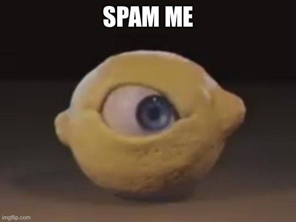 Omega Mart Lemon | SPAM ME | image tagged in omega mart lemon | made w/ Imgflip meme maker