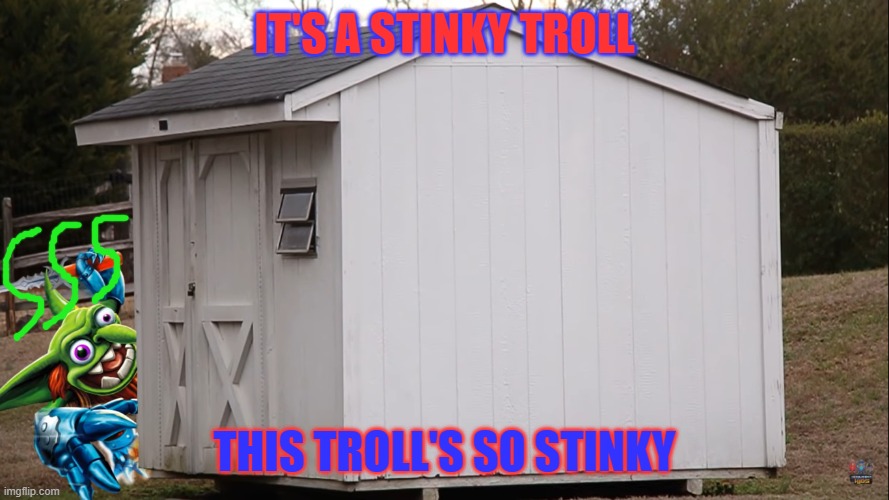 Stinky Troll | IT'S A STINKY TROLL; THIS TROLL'S SO STINKY | image tagged in troll,stinky,skylanderboyandgirl,skylanders,activision,trollsecurity | made w/ Imgflip meme maker
