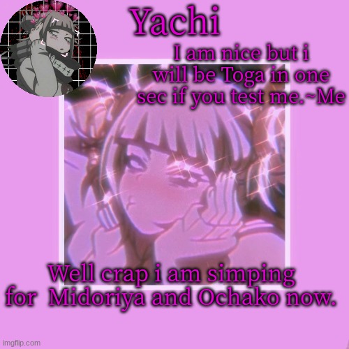 Yachi's Toga temp | Well crap i am simping for  Midoriya and Ochako now. | image tagged in yachi's toga temp | made w/ Imgflip meme maker
