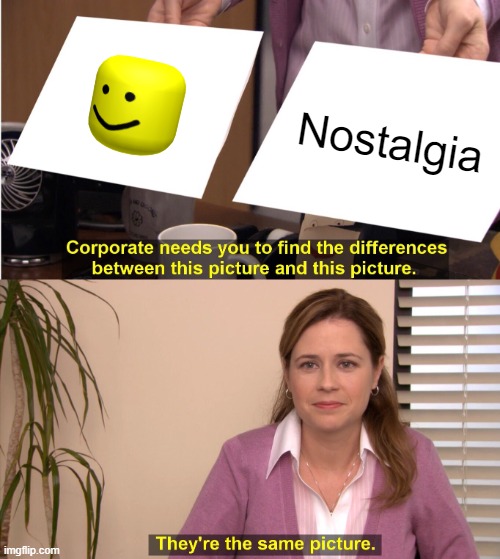 oof! | Nostalgia | image tagged in memes,they're the same picture,oof | made w/ Imgflip meme maker