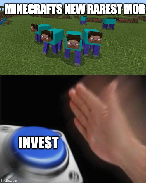 MINECRAFTS NEW RAREST MOB; INVEST | image tagged in me and the boys,memes,blank nut button | made w/ Imgflip meme maker