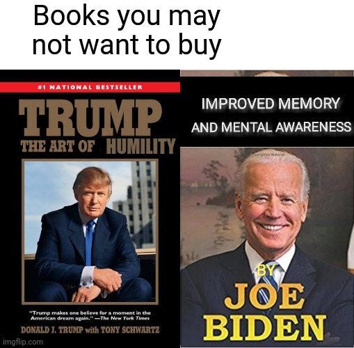 Worst Sellers |  Books you may not want to buy; HUMILITY | image tagged in joe biden,donald trump,creepy joe biden,books | made w/ Imgflip meme maker