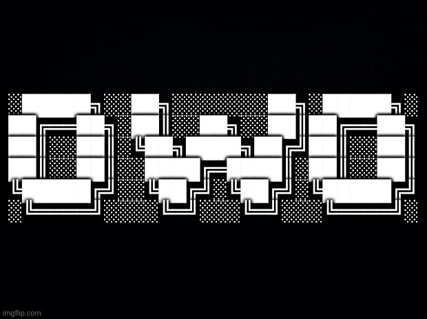 -_- | ░█████╗░░██╗░░░░░░░██╗░█████╗░
██╔══██╗░██║░░██╗░░██║██╔══██╗
██║░░██║░╚██╗████╗██╔╝██║░░██║
██║░░██║░░████╔═████║░██║░░██║
╚█████╔╝░░╚██╔╝░╚██╔╝░╚█████╔╝
░╚════╝░░░░╚═╝░░░╚═╝░░░╚════╝░ | image tagged in black background | made w/ Imgflip meme maker