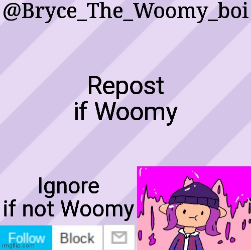 Bryce_The_Woomy_boi's new New NEW announcement template | Repost if Woomy; Ignore if not Woomy | image tagged in bryce_the_woomy_boi's new new new announcement template | made w/ Imgflip meme maker