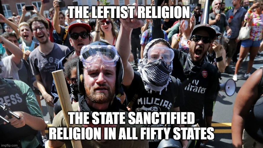 THE LEFTIST RELIGION THE STATE SANCTIFIED RELIGION IN ALL FIFTY STATES | made w/ Imgflip meme maker