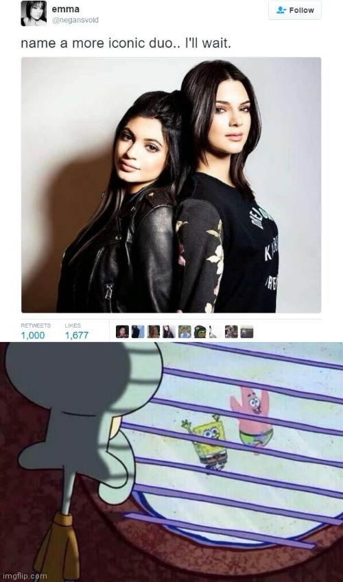 Name a more iconic duo I'LL wait | image tagged in name a more iconic duo,squidward window,patrick star,spongebob | made w/ Imgflip meme maker