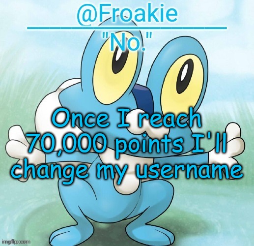 nobody asked but i answered | Once I reach 70,000 points I'll change my username | image tagged in noway,msmg,memes | made w/ Imgflip meme maker