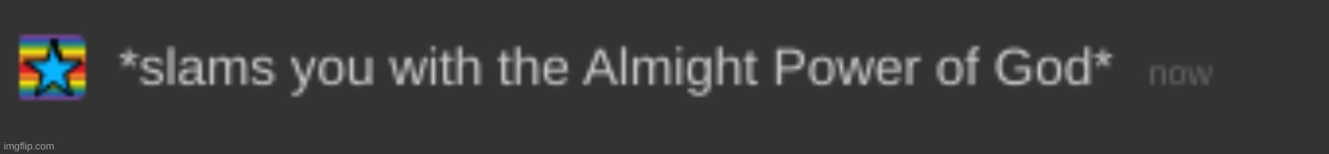 slams you with the almighty power of god | image tagged in slams you with the almighty power of god | made w/ Imgflip meme maker
