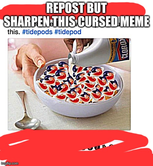 REPOST BUT SHARPEN THIS CURSED MEME | made w/ Imgflip meme maker