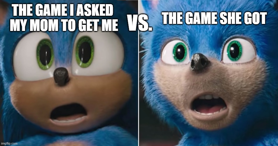 Wrong game mom | THE GAME SHE GOT; THE GAME I ASKED
 MY MOM TO GET ME; VS. | image tagged in games | made w/ Imgflip meme maker