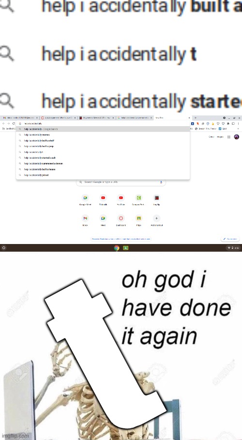 dont u hate it when u t | t | image tagged in oh god i have done it again | made w/ Imgflip meme maker