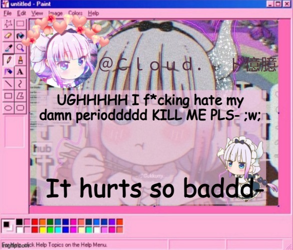 Cloud's kanna temp | UGHHHHH I f*cking hate my damn perioddddd KILL ME PLS- ;w;; It hurts so baddd- | image tagged in cloud's kanna temp | made w/ Imgflip meme maker