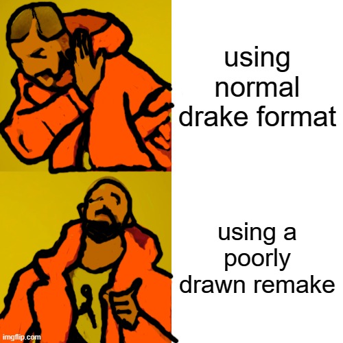 look at dis perfectly fine meme | using normal drake format; using a poorly drawn remake | image tagged in memes,drake hotline bling | made w/ Imgflip meme maker