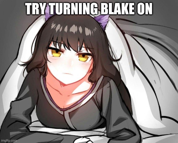 TRY TURNING BLAKE ON | made w/ Imgflip meme maker