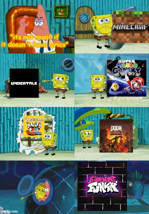 spongebob pointing out obvious to patrick | "its not music if it doesn't have lyrics" | image tagged in spongebob pointing out obvious to patrick | made w/ Imgflip meme maker