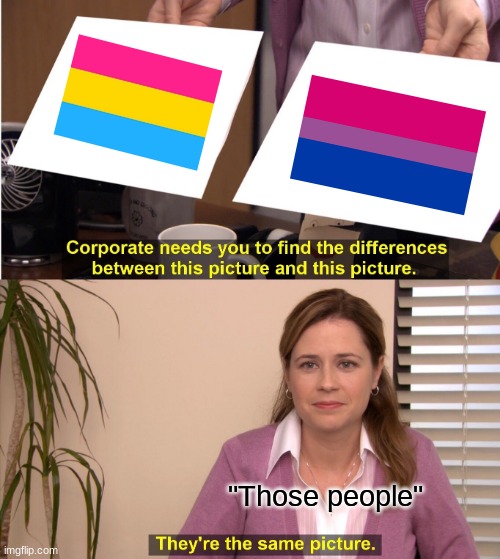 They're The Same Picture Meme | "Those people" | image tagged in memes,they're the same picture | made w/ Imgflip meme maker