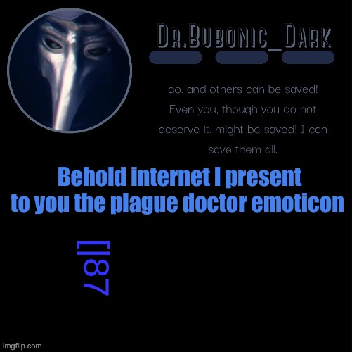 [|87 | Behold internet I present to you the plague doctor emoticon; [|87 | image tagged in dr bubonics scp 049 2 temp | made w/ Imgflip meme maker