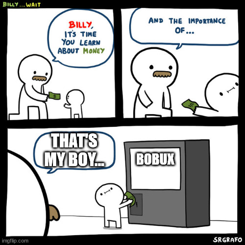 i love bobux | THAT'S MY BOY... BOBUX | image tagged in billy wait | made w/ Imgflip meme maker