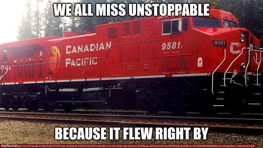 WE ALL MISS UNSTOPPABLE; BECAUSE IT FLEW RIGHT BY | made w/ Imgflip meme maker