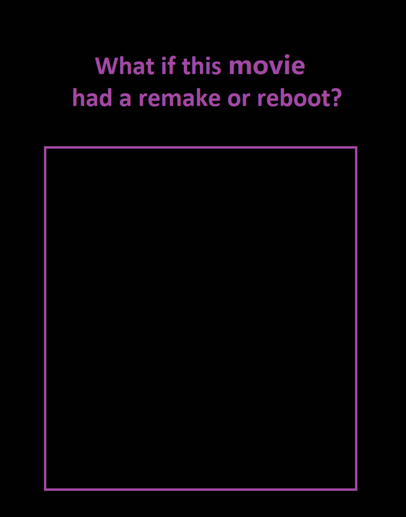 High Quality What If Movie Had A Remake Or Reboot Blank Meme Template