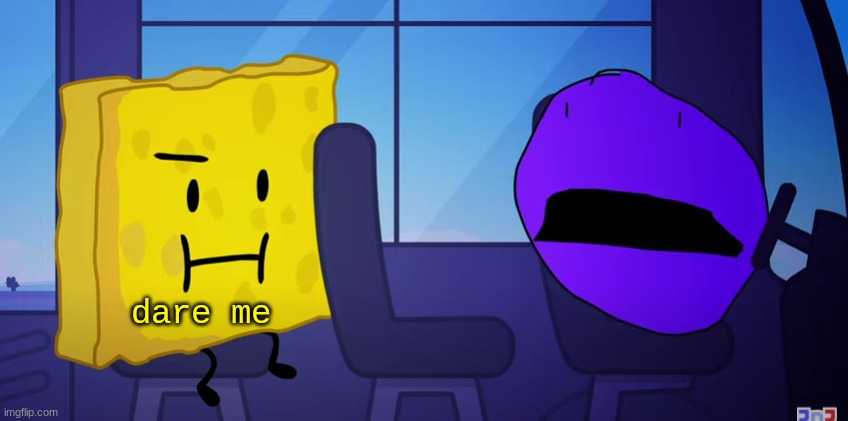 Spongy and Purple Face | dare me | image tagged in spongy and purple face | made w/ Imgflip meme maker