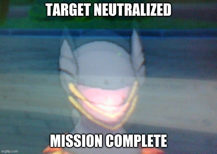 TARGET NEUTRALIZED MISSION COMPLETE | made w/ Imgflip meme maker