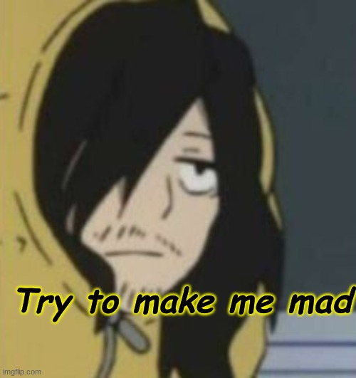 e | Try to make me mad | made w/ Imgflip meme maker