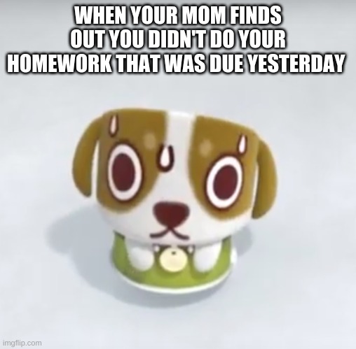 do your homework | WHEN YOUR MOM FINDS OUT YOU DIDN'T DO YOUR HOMEWORK THAT WAS DUE YESTERDAY | image tagged in scared ato | made w/ Imgflip meme maker