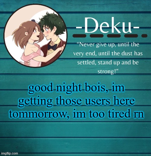 gn | good night bois, im getting those users here tommorrow, im too tired rn | made w/ Imgflip meme maker